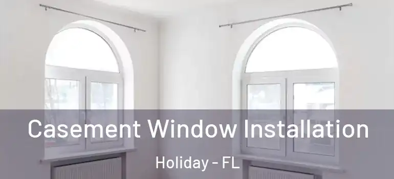  Casement Window Installation Holiday - FL