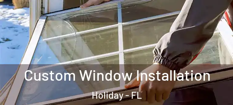 Custom Window Installation Holiday - FL