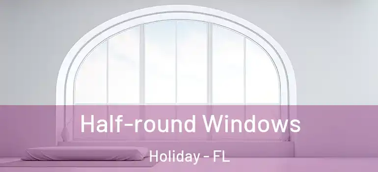  Half-round Windows Holiday - FL