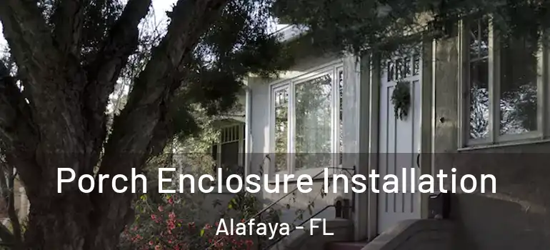  Porch Enclosure Installation Alafaya - FL