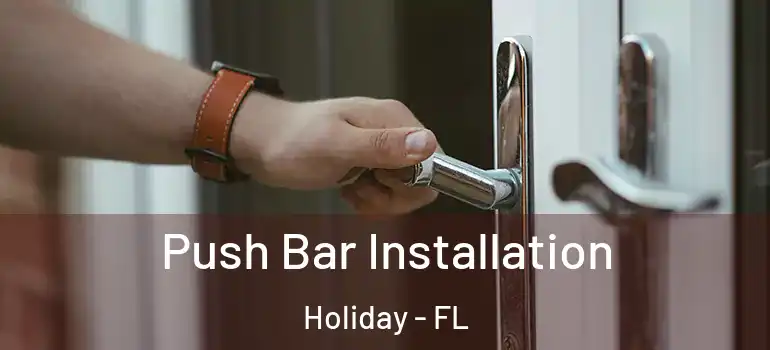  Push Bar Installation Holiday - FL