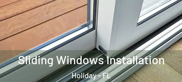  Sliding Windows Installation Holiday - FL