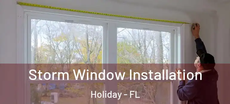 Storm Window Installation Holiday - FL