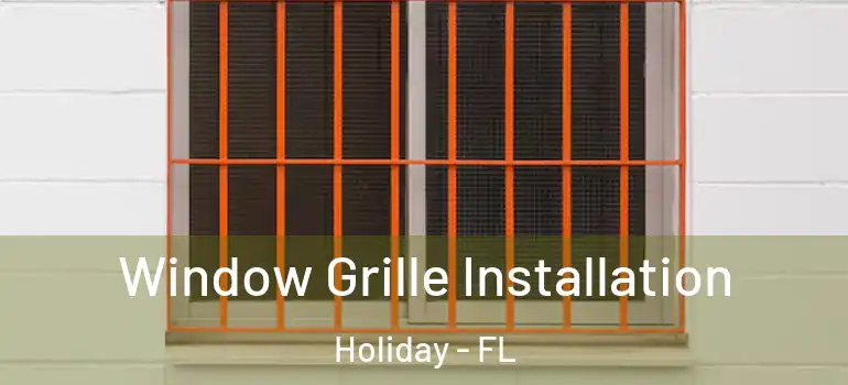  Window Grille Installation Holiday - FL