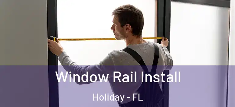  Window Rail Install Holiday - FL