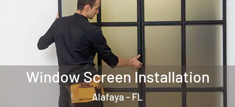  Window Screen Installation Alafaya - FL